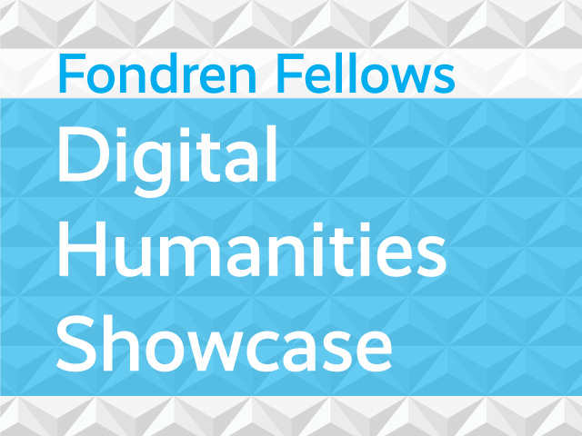 Fondren Fellows Digital Humanities Showcase