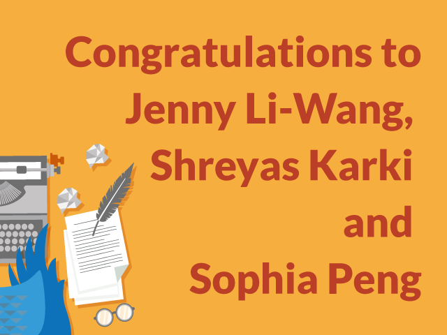 Congratulations to Jenny Li-Wang, Shreyas Karki and Sophia Peng