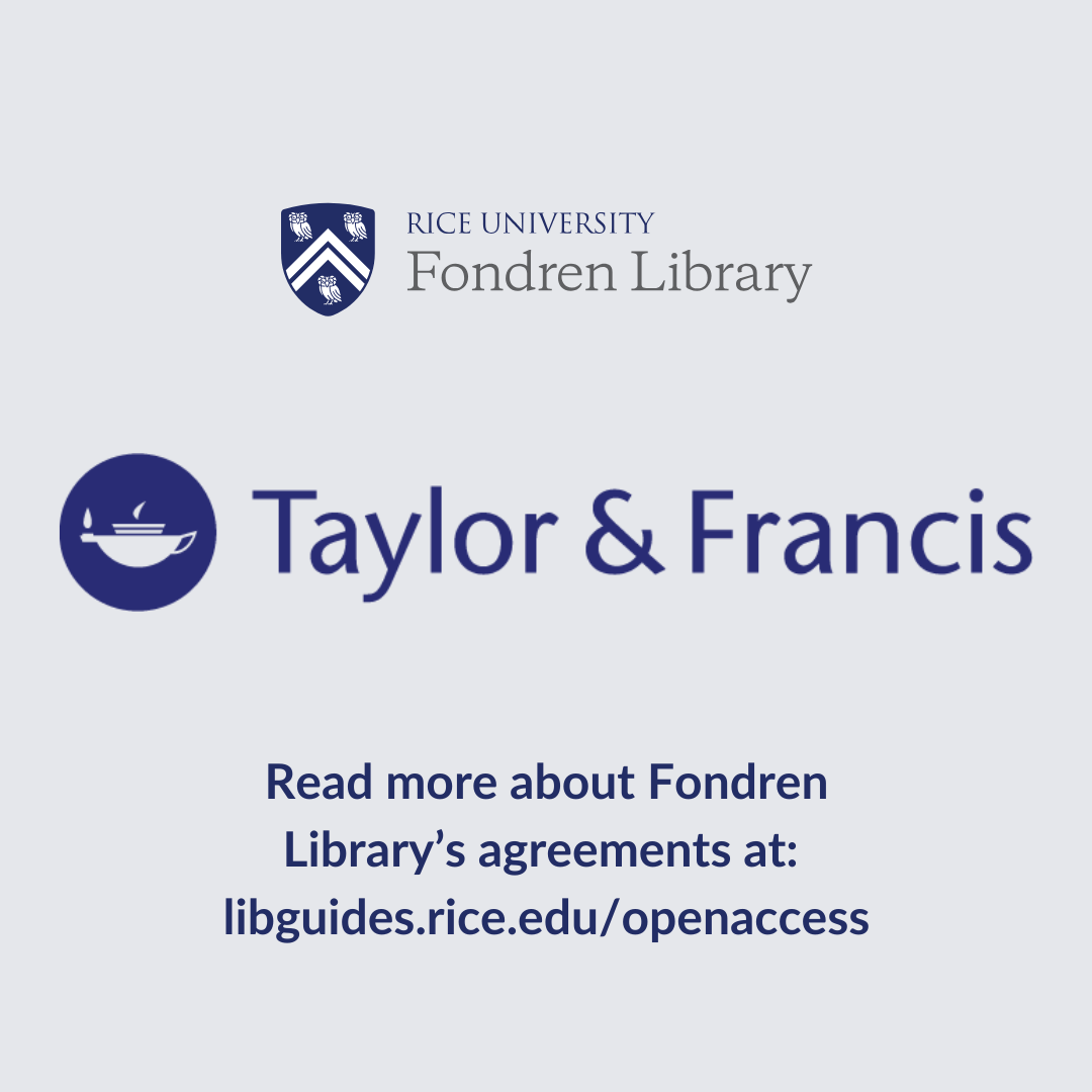 Fondren Library's logo and Taylor & Francis logo. Text that reads: Read more about Fondren Library’s agreements at:  libguides.rice.edu/openaccess