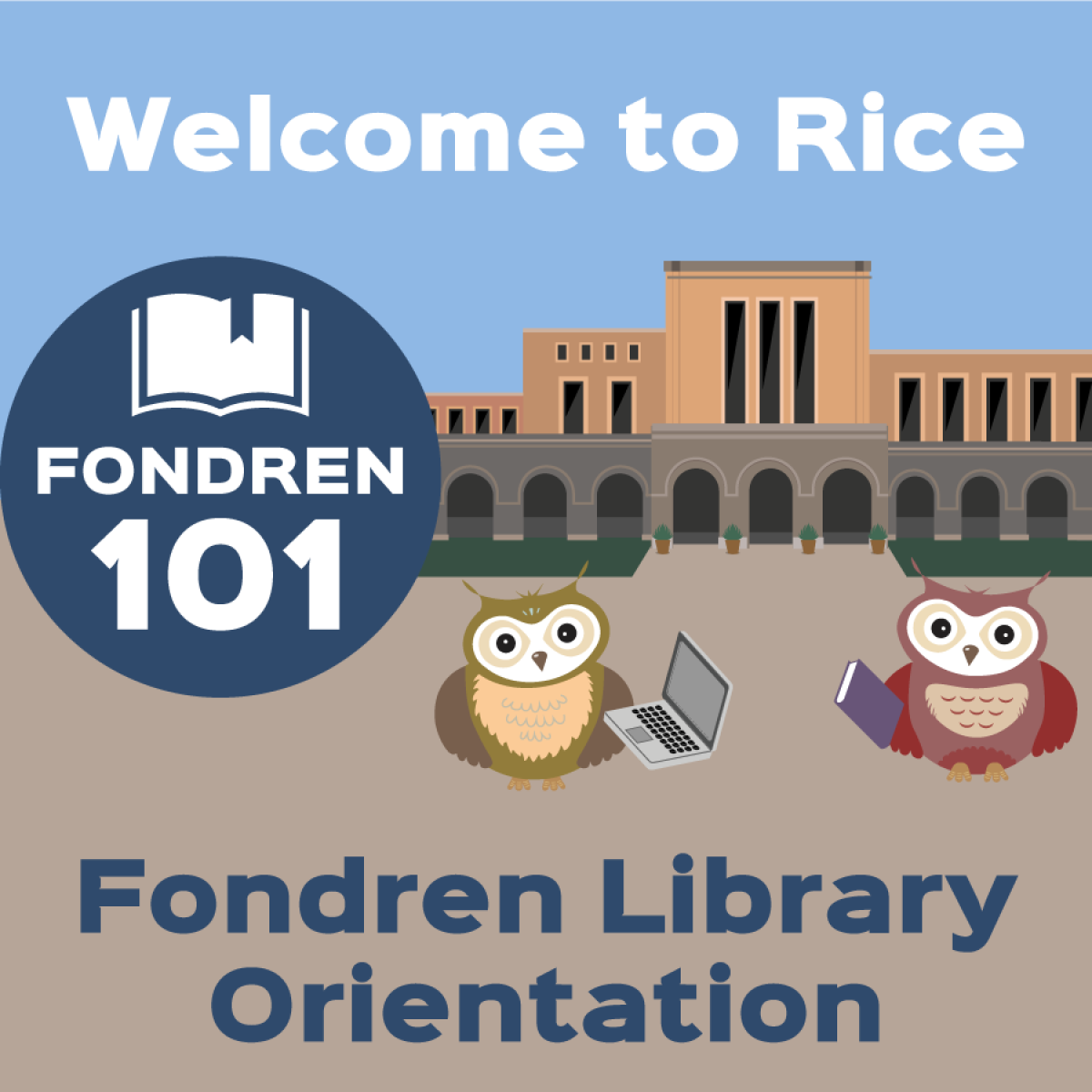 Welcome to Rice - Fondren 101 Library Orientation