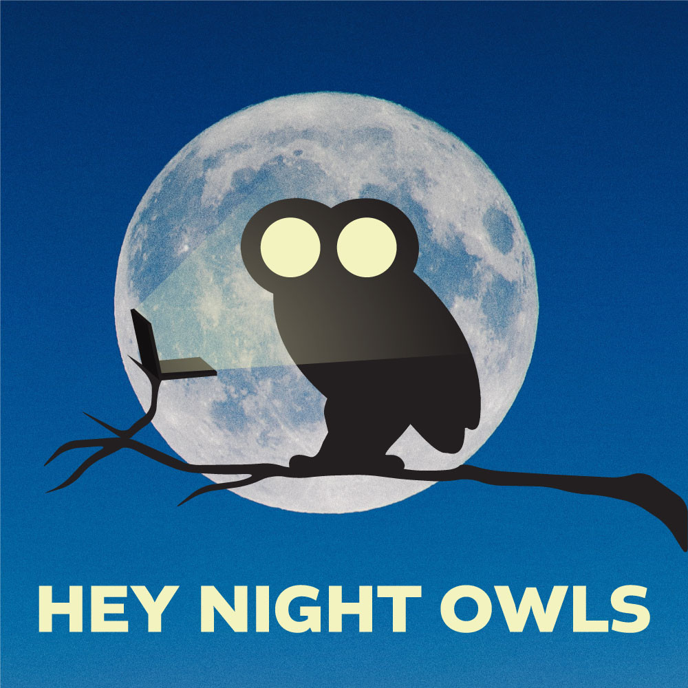 Hey Night Owls